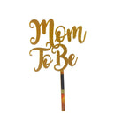 Mom to Be Cake Topper - Acrylic Gold ALL PARTY SUPPLIES Pretty UR Party