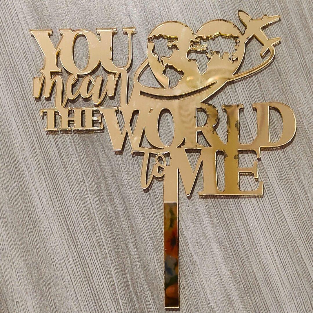 You mean the world to me Cake Topper HANDCRAFTED Pretty UR Party